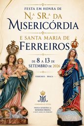 Cartaz Festa em Honra de Nossa Senhora da Misericórdia e Santa Maria de Ferreiros 2026 - Ferreiros